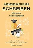 Wissenschaftliches schreiben leicht gemacht mit Formulierungshilfen: Grundlagen des Verfassens von Hausarbeit, Bachelorarbeit oder Masterarb