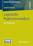 Logistische Regressionsanalyse: Eine Einführung (Methoden der Politikwissenschaft)