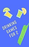 Drinking Games for 2: Drinking Games for Two Players or as a Group in Pairs (English Edition)