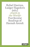 »Faith in the World«: Post-Secular Readings of Hannah Arendt (English Edition)
