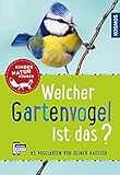 Welcher Gartenvogel ist das? Kindernaturführer: 85 Vogelarten vor deiner Haustü