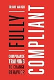 Fully Compliant: Compliance Training to Change B