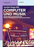 Computer und Musik: Grundlagen, Technologien und Produktionsumgebungen der digitalen Musik (De Gruyter Studium)