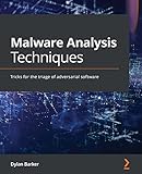 Malware Analysis Techniques: Tricks for the triage of adversarial software (English Edition)