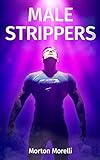 Male Strippers: Full version (Parts 1 and 2, Band 2)