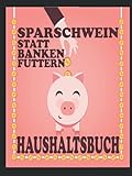Haushaltsbuch, Sparschwein statt Banken füttern, A4 zum eintragen, Einnahmen, Ausgaben, Sparen und Investieren in tabellarischer Form: 120+ Seiten, ... mit System, Sparschwein glück