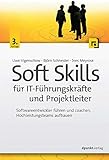 Soft Skills für IT-Führungskräfte und Projektleiter: Softwareentwickler führen und coachen, Hochleistungsteams aufb