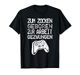 Zum Zocken geboren zur Arbeit gezwungen I Konsole Gamer T-S