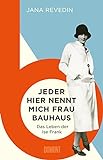 Jeder hier nennt mich Frau Bauhaus: Das Leben der Ise Frank. Ein biografischer R