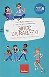 Gioco da ragazzi. Quello che devi sapere sull'adolescenza (Capire con il cuore)