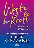 Worte der Kraft: aus 'Ein Kurs in Wundern' mit Interpretationen von Chuck Sp