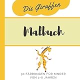 Malbuch-Giraffen, 30 Färbungen für kinder von 2-8 Jahren: Lernen durch Färben von Giraffen in verschiedenen Situationen, ab 2 J