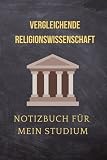 Vergleichende Religionswissenschaft: Notizbuch für mein Studium: Ideal geeignet als Notizheft, Journal, Tagebuch, Terminkalendar: Punktiertes Buch für ... Geschenkidee für F