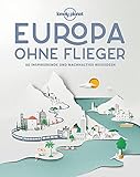 Lonely Planet Europa ohne Flieger: 80 inspirierende und nachhaltige Reiseideen (Lonely Planet Reisebildbände)