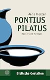 Pontius Pilatus: Henker und Heiliger (Biblische Gestalten (BG) 32)