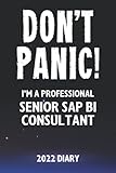 Don't Panic! I'm A Professional Senior SAP BI Consultant - 2022 Diary: Customized Work Planner Gift For A Busy Senior SAP BI C