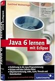 Java 6 lernen mit Eclipse - Für Programmieranfänger geeignet, auf Basis des Callisto-Pak