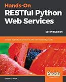 Hands-On RESTful Python Web Services: Develop RESTful web services or APIs with modern Python 3.7, 2nd Edition (English Edition)