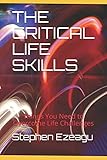 THE CRITICAL LIFE SKILLS: Things You Need to Overcome Life Challeng