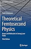 Theoretical Femtosecond Physics: Atoms and Molecules in Strong Laser Fields (Graduate Texts in Physics)