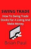 Swing Trade: How To Swing Trade Stocks For A Living And Make Money (English Edition)