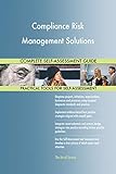 Compliance Risk Management Solutions All-Inclusive Self-Assessment - More than 700 Success Criteria, Instant Visual Insights, Comprehensive Spreadsheet Dashboard, Auto-Prioritized for Quick R