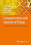 Computernetze und Internet of Things: Technische Grundlagen und Spezialw