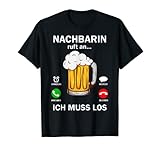 Nachbar ruft an ich muss los Lustiger Bierliebhaber T-S