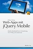 Web-Apps mit jQuery Mobile: Mobile Multiplattform-Entwicklung mit HTML5 und JavaScrip