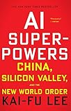 AI Superpowers: China, Silicon Valley, and the New World Order (English Edition)