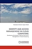 IDENTITY AND ACCESS MANAGEMENT IN CLOUD COMPUTING: Developing a Prototype of Identity and Access Management in Cloud Computing