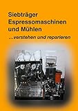 Siebträger Espressomaschinen: Verstehen und Rep