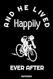 And He Lived Happily: Lustiges Radfahrer Notizbuch Fahrradtour Reisetagebuch für den Urlaub I Bike Ausflug Memo Fahrrad Tagebuch Radsport Natur ... Konzept I Größe 6 x 9 I Liniert 110 S