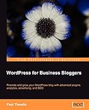 WordPress for Business Bloggers: Promote and grow your WordPress blog with advanced plug-ins, analytics, advertising, and SEO (English Edition)