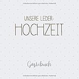 Unsere Leder-Hochzeit Gästebuch: Erinnerungsalbum zur ledernen Hochzeit und Geschenk zum 3. Hochzeitstag