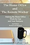 The Home Office and The Remote Worker: Making the Home Office Work for You and Your Business (English Edition)