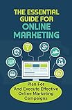 The Essential Guide For Online Marketing: Plan For And Execute Effective Online Marketing Campaigns (New Edition): The Evolution Of Web-Based Marketing (English Edition)