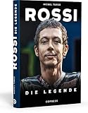 Rossi: Die Legende. Biografie und Rückblick auf 20 Jahre Karriere im Motorrad-Rennsport. Hintergründe zu seinen Siegen im MotoGP und zu seinen WM-Titeln. Aktualisierte Neuauflag