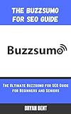 The Buzzsumo for SEO Guide: The Ultimate Marketing Hack and Toolbox You Need for SEO, Content Creation, Market Research, Social Media and More. (English Edition)