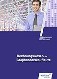 Rechnungswesen für Großhandelskaufleute: Schülerband (Rechnungswesen für Kaufleute im Groß- und Außenhandelsmanagement)