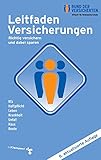 Leitfaden Versicherungen: Richtig versichern und dabei sparen Kfz - Haftpflicht - Leben - Krankheit - Unfall - Haus - R