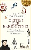 Zeiten der Erkenntnis: Wie uns die großen historischen Veränderungen bis heute präg