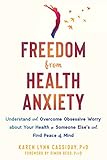 Freedom from Health Anxiety: Understand and Overcome Obsessive Worry about Your Health or Someone Else's and Find Peace of Mind (English Edition)