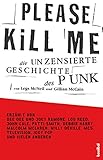 Please Kill Me: Die unzensierte Geschichte des Punk Erzählt von Lou Reed, John Cale, Patti Smith, Iggy Pop, Debbie Harry, Willy DeV
