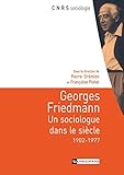 Georges Friedmann: Un sociologue dans le siècle, 1902-1977 (Sociologie) (French Edition)