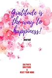 Gratitude is the way to happiness: Color Interior, Guided Journal to Cultivate Gratefulness by Self Reflection, Become Aware of all Love from Your ... Mindfulness and Reset Your Mind Workbook