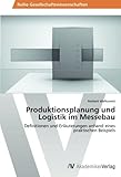 Produktionsplanung und Logistik im Messebau: Definitionen und Erläuterungen anhand eines praktischen Beisp