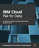 IBM Cloud Pak for Data: An enterprise platform to operationalize data, analytics, and AI (English Edition)