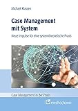 Case Management mit System: Neue Impulse für eine systemtheoretische Praxis (Case Management in der Praxis)