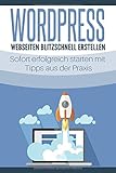 WordPress - Webseiten blitzschnell erstellen: Sofort erfolgreich starten mit Tipps aus der Prax